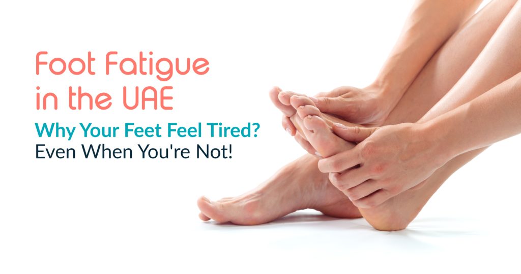 Foot Fatigue in the UAE